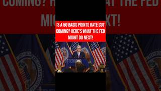 Is a 50 Basis Points Rate Cut Coming Heres What the Fed Might Do Nextshorts fed [upl. by Sternick]