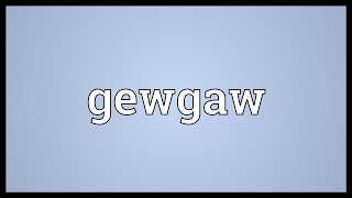 Gewgaw Meaning [upl. by Locklin]