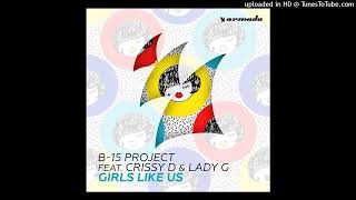 B15 Project Feat Crissy D amp Lady G  Girls Like Us DOD Extended Remix 2021 [upl. by Vierno960]