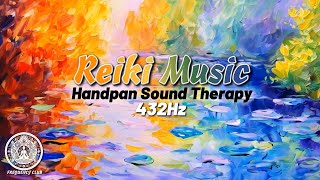 432Hz Reiki Healing Music  Handpan Sound Therapy for Deep Relaxation amp Chakra Balance [upl. by Eniamej355]