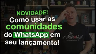 Como usar as COMUNIDADES do WHATSAPP em seu Lançamento [upl. by Oneil]