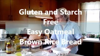 Gluten and Starch Free Easy Oatmeal Brown Rice Bread [upl. by Maire]