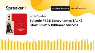 Episode 324 Boney James TALKS ‘Slow Burn’ amp Billboard Success [upl. by Diet627]