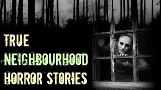 4 Creepy TRUE Neighbourhood Horror Stories [upl. by Neelyahs]