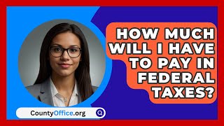 How Much Will I Have To Pay In Federal Taxes  CountyOfficeorg [upl. by Eilrebmik]