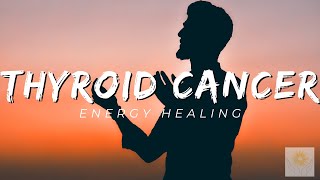 Thyroid Cancer Energy Healing  Healing at Hand [upl. by Ogires964]