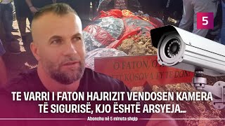 Te varri i Faton Hajrizit vendosen kamera të sigurisë kjo është arsyeja [upl. by Housum]