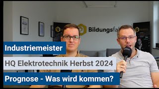 Industriemeister IHK  Prognose HQElektrotechnik Herbst 2024 [upl. by Lapointe]