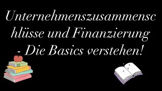 Unternehmenszusammenschlüsse und Finanzierung  Die Basics verstehen [upl. by Aidil]