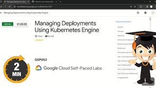 Managing Deployments Using Kubernetes Engine  GSP053 [upl. by Frederica]