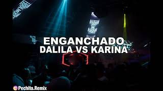 DALILA VS KARINA ✘ ENGANCHADO FIESTERO ✘ 2024 ✘ PECHITO REMIX 🎶 💘 [upl. by Hamas]