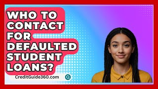 Who To Contact For Defaulted Student Loans  CreditGuide360com [upl. by Kung179]