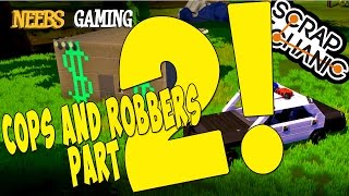 Scrap Mechanic  Cops and Robbers Part 2 [upl. by Notslah936]