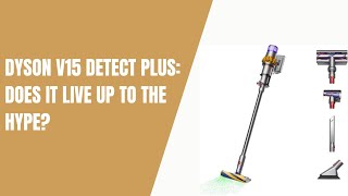 Dyson V15 Detect Plus Does It Live Up to the Hype [upl. by Ilahtan988]