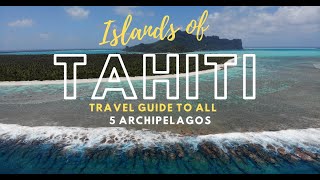 ISLANDS OF TAHITI  Travel Guide To All 5 Archipelagos Of French Polynesia [upl. by Holub254]