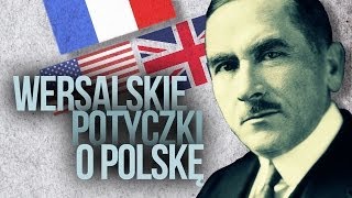 Wersalskie potyczki o Polskę  AleHistoria odc 71 [upl. by Otcefrep610]