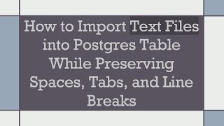 How to Import Text Files into Postgres Table While Preserving Spaces Tabs and Line Breaks [upl. by Eneluqcaj]