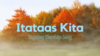 Itataas Kita  Tagalog Worship Song [upl. by Admana811]