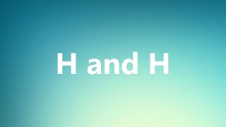 H and H  Medical Meaning and Pronunciation [upl. by Dray332]