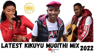 LATEST KIKUYU MUGITHI MIX 2022 DJ BMM FT SAMIDOHJOSE GATUTURAJOYCE WAMAMATONNY YOUNGJOYMACHARIA [upl. by Montana]