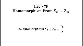 Lec  75 Homomorphism From Sn to Zm  IIT JAM  CSIR UGC NET  GATE MA  B Sc [upl. by Barbuto]