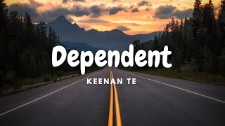 Keenan Te  Dependent Lyric Video [upl. by Eniamrahs]