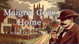 Maigret Goes Home  Murder Mystery  Radio Drama  Reupload [upl. by Airdnek160]