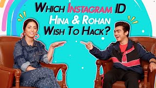 Hina Khan amp Rohan Shah Reveal Which Insta ID They Want To Hack  Hacked Hina amp Rohan Interview [upl. by Yasu]