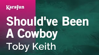 Shouldve Been a Cowboy  Toby Keith  Karaoke Version  KaraFun [upl. by Rayshell719]