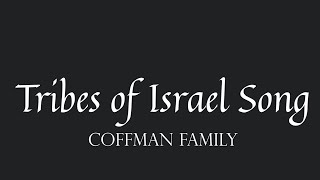 Tribes of Israel Song by The Coffman Family [upl. by Enom]