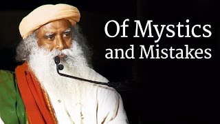 Of Mystics and Mistakes  Sadhguru [upl. by Bradeord]