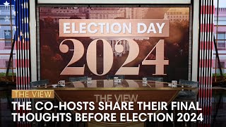 The View CoHosts Share Their Final Thoughts On Election Day 2024  The View [upl. by Mandal964]