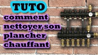 TUTO comment nettoyer  purger un plancher chauffant how to clean underfloor heating HD [upl. by Aggappe]