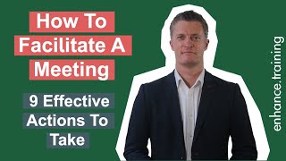 How to Facilitate A Meeting Effectively – 9 Actions To Take [upl. by Dolph124]