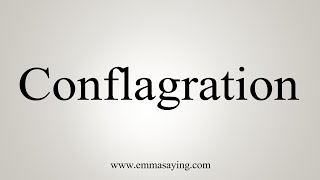 How To Say Conflagration [upl. by Kerri852]