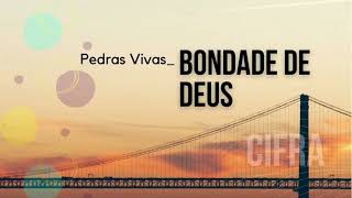 Bondade de Deus  Pedras Vivas Cifra [upl. by Marley136]