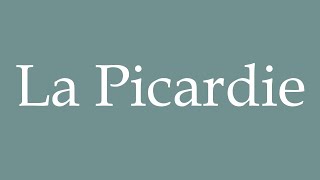 How to Pronounce La Picardie Picardy Correctly in French [upl. by Llerrej646]