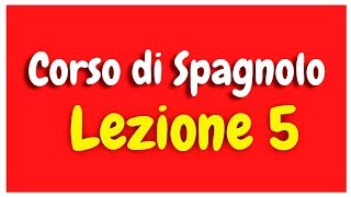 Corso di spagnolo Lezione 5 HD [upl. by Ettenaej]