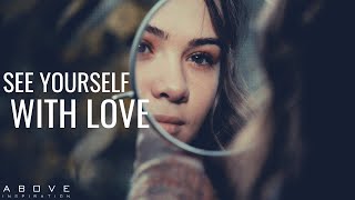 SEE YOURSELF WITH LOVE  Love Yourself The Way God Loves You  Inspirational amp Motivational Video [upl. by Aruol561]