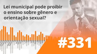 PDG 331  Lei municipal pode proibir o ensino sobre gênero e orientação sexual [upl. by Ayikin]