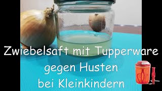 Zwiebelsaft gegen Husten bei Kleindkind  Hustensaft mit Tupperware [upl. by Pincas]