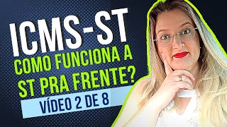 COMO FUNCIONA A SUBSTITUIÇÃO TRIBUTÁRIA PRA FRENTE  Vídeo 2 Entenda tudo sobre o ICMS ST [upl. by Hardej75]