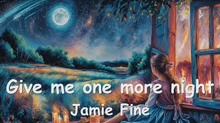 Jamie Fine – Give me one more night Lyrics 💗♫ [upl. by Boyse]