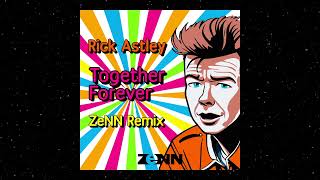 Rick Astley  Together forever ZeNN Remix [upl. by Letha663]