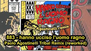 883 Hanno Ucciso LUomo Ragno Paolo Agostinelli Tribal Remix reworked [upl. by Barbaresi86]