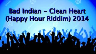 Bad Indian  Clean Heart Happy hour Riddim nov 2014 [upl. by Hachmann876]