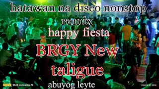 hatawan na disco nonstop remix happy fiesta brgy New taligue abuyog leyte [upl. by Aljan]