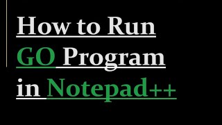 How to run go in Notepad [upl. by Clarita760]