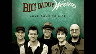 Big Daddy Weave  Overwhelmed Radio Edit [upl. by Llehcsreh]