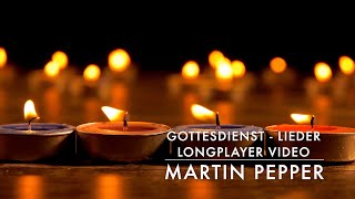 Gottesdienst Lieder zum Mitsingen  Longplayer Video  MartinPepperOfficial [upl. by Edouard]